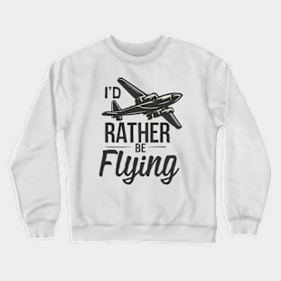 I'd Rather Be Flying. Retro Aircraft Crewneck Sweatshirt